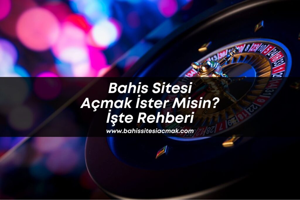bahis-sitesi-acmak-ister-misin-iste-rehberi-bahissitesiacmak
